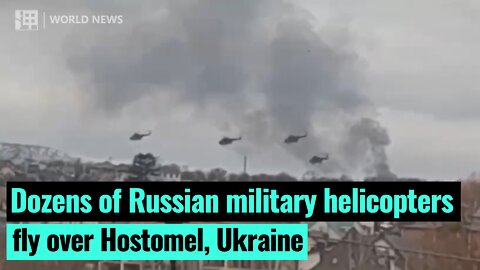 Dozens of Russian military helicopters fly over Hostomel, Ukraine｜Eat News