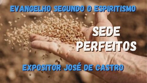 Sede Perfeitos (Cap. 17 de O Evangelho Segundo o Espiritismo)