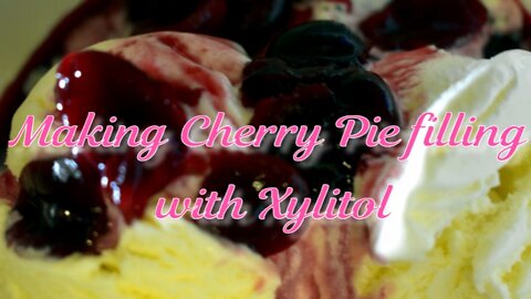 Part 2. Making Cherry Pie filling with Xylitol
