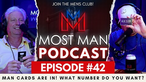 Episode #42 | Man Cards are in! What number do you want? | The Most Man Podcast