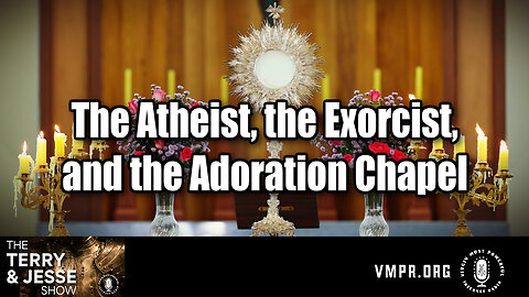 02 Aug 24, The Terry & Jesse Show: The Atheist, the Exorcist, and the Adoration Chapel
