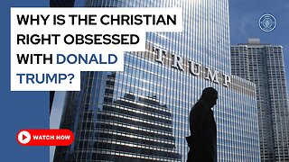 Why is the Christian right obsessed with Donald Trump?