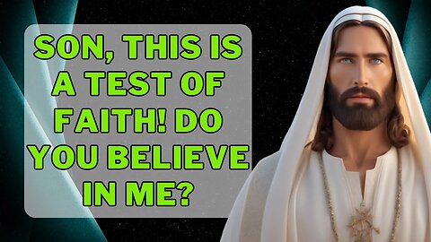✝️Son, this is a TEST OF FAITH! You BELIEVE in me🙏Message from God Today💕