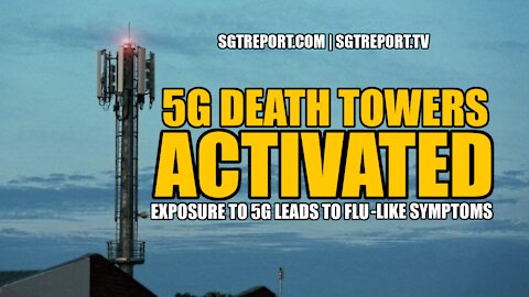5G DEATH TOWERS ACTIVATED: FLU-LIKE SYMPTOMS WILL FOLLOW