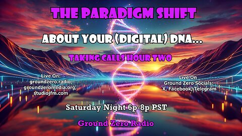THE PARADIGM SHIFT 3-16-2024 ABOUT YOUR (DIGITAL) DNA