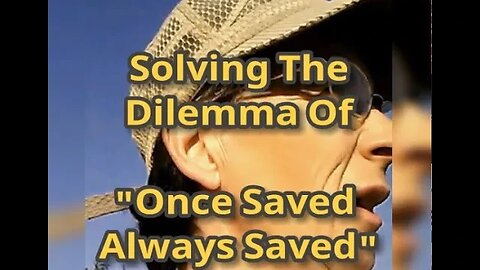 Morning Musings # 475 - Solving The Dilemma Of "Once Saved Always Saved". What Is The Saved Soul?