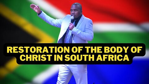 Restoration of the Body of Christ in South Africa - prophecy