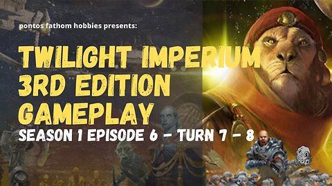 Twilight Imperium 3rd Edition Ti3 S1E6 - Season 1 Episode 6 - Turn 7 - 8