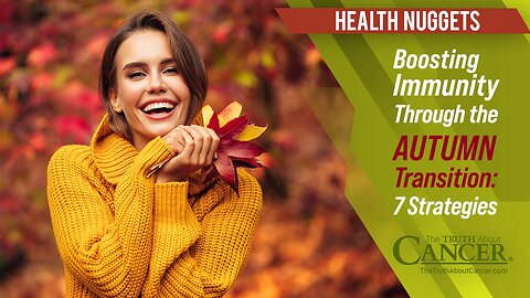 The Truth About Cancer: Health Nugget 56 - 7 Strategies to Boost Immunity Through Autumn