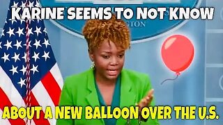 Another unidentified “balloon” is above the United States and Karine has NO information about it