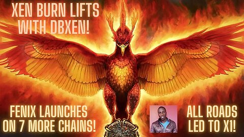 XEN Burn Lifts With DBXen! FENIX Launches On 7 More Chains! All Roads Led To X1!