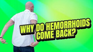 Why Do Hemorrhoids Come Back?