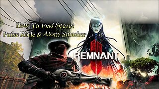 How To Find Secret Pulse Rifle & Atom Smasher In Remnant 2