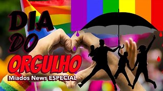 Miados News ESPECIAL - Dia do ORGULHO