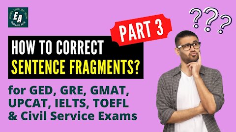 How to Correct Sentence Fragments? Review for GED, ACT, GMAT, GRE, Civil Service Exams (Part 3)