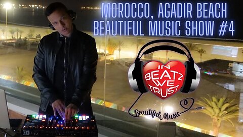 Agadir Beach DJ Mix: In Beatz We Trust - Beautiful Music Show #4