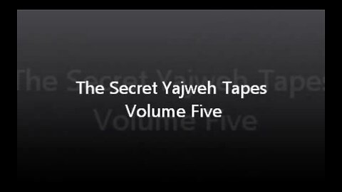 The Secret Yajweh Tapes - Volume Five