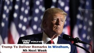 Trump To Deliver Remarks In Windham, Nh Next Week-World-Wire
