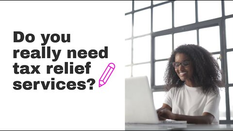 Do you really need tax relief services? Or do you just need tax preparation?