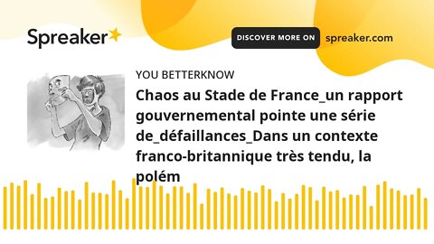 Chaos au Stade de France_un rapport gouvernemental pointe une série de_défaillances_Dans un contexte