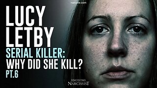 Lucy Letby : Serial Killer : Why Did She Kill? Part 6