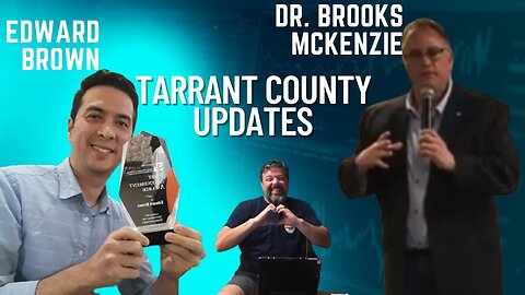 Tarrant County Texas Updates with Ed Brown and Dr Brooks McKenzie