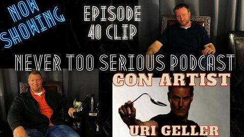 Uri Geller is probably a con artist. Never Too Serious Episode 40 Clip