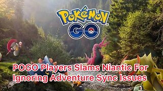 POGO Players Slam Niantic For Adventure Sync Issue