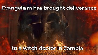 Evangelism has brought deliverance to a witch doctor in Zambia
