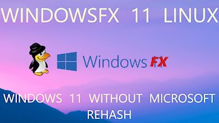 WindowsFX 11 Linux - Rehash -- Is It Really Windows 11 Without Microsoft?