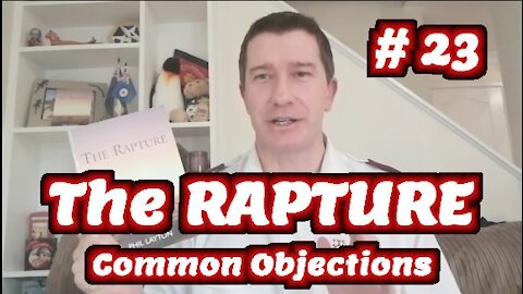 Study of The Rapture | Tutorial 23 | Objections to the Rapture Debunked | End-Times Evidence