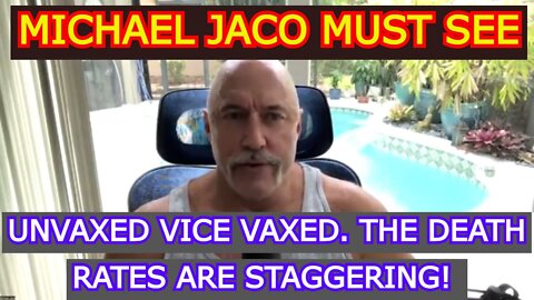 MICHAEL JACO 4/30/22 MUST SEE - UNVAXED VICE VAXED. THE DEATH RATES ARE STAGGERING!