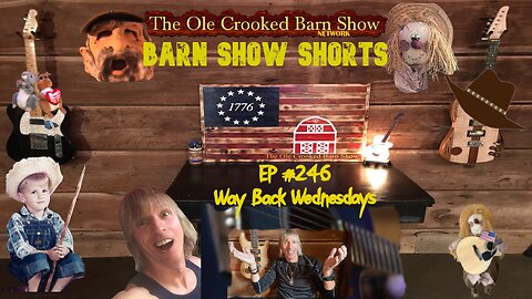 "Barn Show Shorts" Ep. #246 “Way Back Wednesdays”