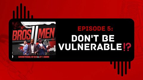 Dont be vulnerable!? | The Bro's 2 Men Show