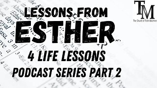 4 life lessons - Lessons from Esther Series Part 2 - Church of Truth Ministries