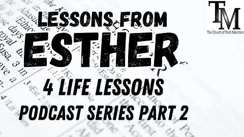 4 life lessons - Lessons from Esther Series Part 2 - Church of Truth Ministries