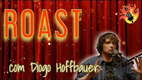 🔥| Programa "Roast", com Diogo Hoffbauer (Episódio 2)