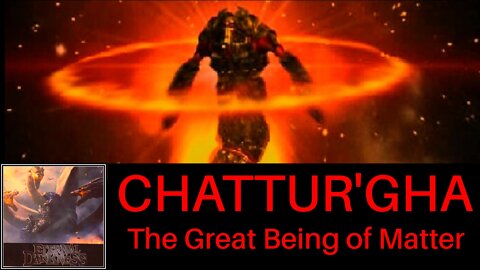 CHATTUR'GHA - The Great Being of Matter