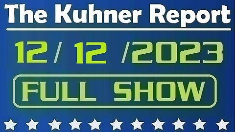 The Kuhner Report 12/12/2023 [FULL SHOW] Special counsel Jack Smith asks Supreme Court to decide whether Trump is immune from federal prosecution