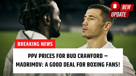 PPV Prices For Bud Crawford – Madrimov: A Good Deal For Boxing Fans!