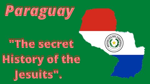 Paraguay Mystery "The Secret History Of The Jesuits".