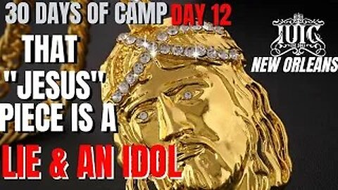 #IUIC 30 Days of Camp Day 12: THAT "JESUS" PIECE IS A LIE & AN IDOL