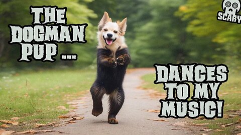 Dogman Pup Dances To My Music! (All-New, Allegedly True)