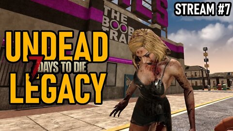 Undead Legacy Mod | 7 Days to Die A20 | Ep 7 #live