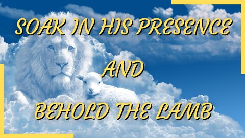 Soak In His Presence | Behold The Lamb | Worship & Soaking Service | Psalms Of Love | 4/9/22