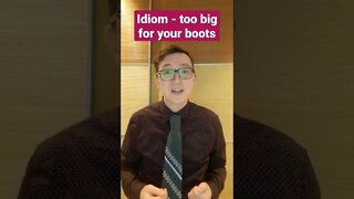 Learn the Idiom - too big for your boots - With English Teacher Charles #shorts