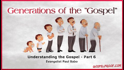 Generations of the Gospel - Understanding the Gospel - Part 6