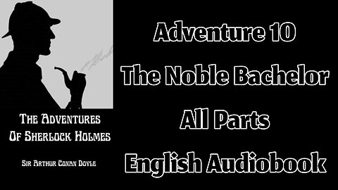 Adventure 10 - The Noble Bachelor by Sir Arthur Conan Doyle || English Audiobook