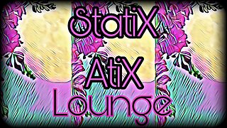 Lofi Chill Music from my StatiX AtiX Lounge Playlist