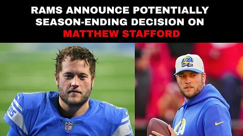 Rams Announce Potentially Season-Ending Decision On Matthew Stafford